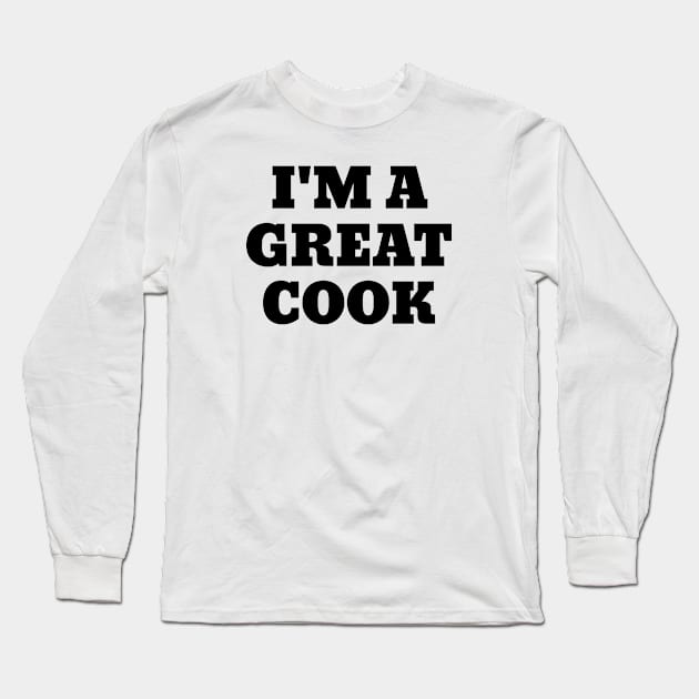 I'm A Great Cook Funny White Lies Slogans Long Sleeve T-Shirt by SpaceManSpaceLand